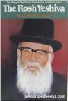 The Rosh Yeshiva: The Story of Rav Chaim Shmulevitz ,the